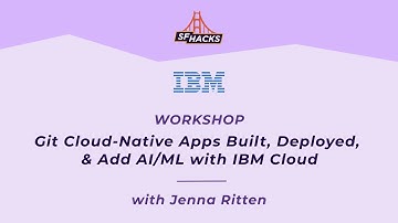 SF Hacks 2021 - IBM Workshop with Jenna Ritten