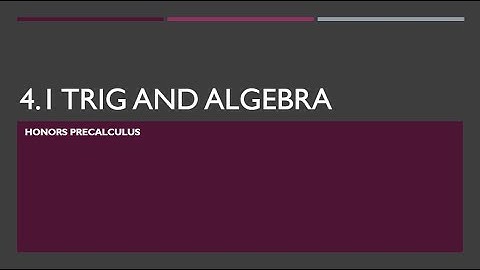 Notes 4 1 VIDEO Alg to Trig JS 2020