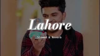 Lahore ♡ Slowed & Reverb ♡ Guru Randhawa