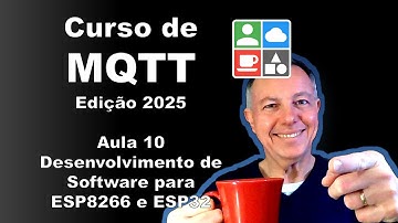 📡 Curso de MQTT edição 2025 - aula 10 - Desenvolvimento de Software para ESP8266 e ESP32 - IeC224
