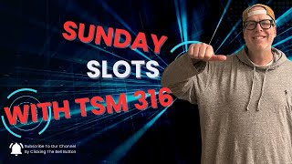 Sunday Night Slots with The Slot Master 316!