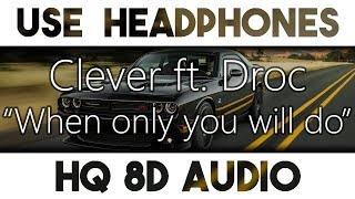 Clever - When only you will do Ft. Droc [8D Audio + Bass Boost]