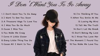 Top Love Songs 2026, I Don't Want You To Go Away🌸Songs Playlist🌻Love Songs🍃🍁Song Lyrics