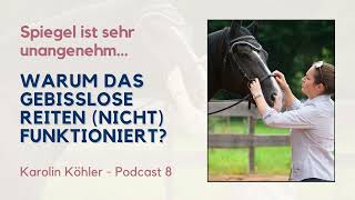 Warum das gebisslose Reiten (nicht) funktioniert Das Pferd zeigt Dir DEINE Fehler Karolin Köhler