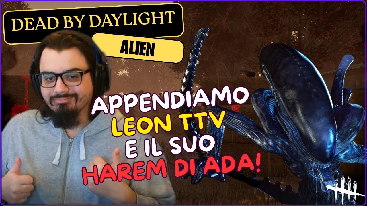 APPENDIAMO LEON TTV E IL SUO HAREM DI ADA!! - DBD ITA Gameplay XENOMORPH (Xenomorfo - Alien)
