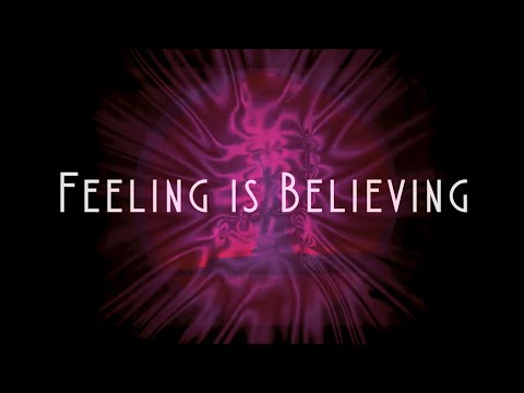 Feeling is Believing