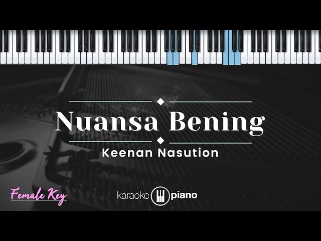 Nuansa Bening - Keenan Nasution (KARAOKE PIANO - FEMALE KEY) class=