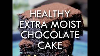 Healthy Extra Moist Chocolate Cake (flourless, no butter, no added sugar)