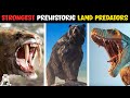 10 Strongest Prehistoric Land Predators