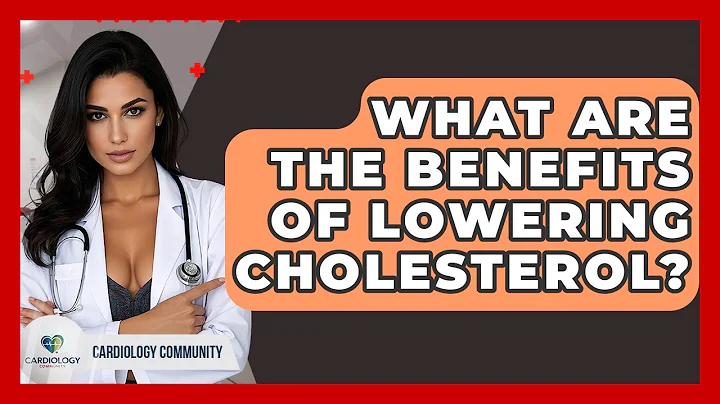 What Are The Benefits Of Lowering Cholesterol? - Cardiology Community