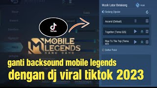 Cara Ganti Backsound Mobile Legends Dengan Lagu dj Viral tiktok terbaru 2023