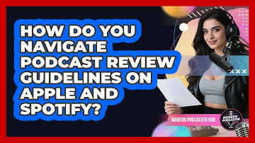 How Do You Navigate Podcast Review Guidelines On Apple And Spotify? - Modern Podcaster Hub