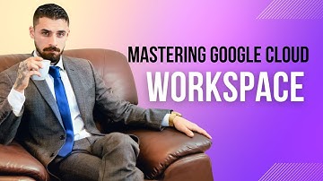 Mastering Google Cloud Workspace - Boost Your Productivity and Collaboration