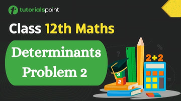 Class 12th Maths |Determinants Problem -2 | Determinants Class 12 | Tutorialspoint