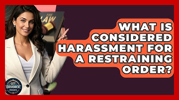 What Is Considered Harassment For A Restraining Order? - Get Divorce Answers