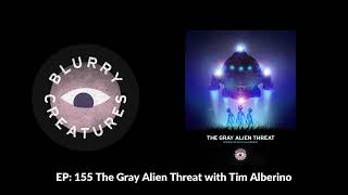 EP: 155 The Gray Alien Threat with Tim Alberino