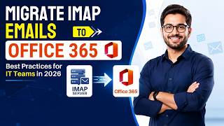 Migrate IMAP Emails to Office 365: Best Practices for IT Teams in 2026