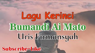 Lagu Kerinci-Bumandi Ai Mato by Uris Firmansyah (Lirik)