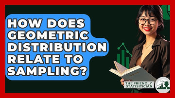 How Does Geometric Distribution Relate To Sampling? - The Friendly Statistician