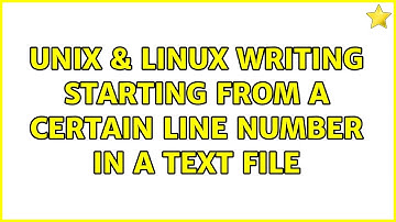 Unix & Linux: Writing starting from a certain line number in a text file (2 Solutions!!)
