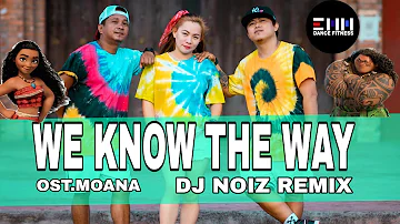 WE KNOW THE WAY BY 0ST. MOANA |DJ NOIZ REMIX | DANCE FITNESS