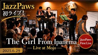 The Girl From Ipanema(イパネマの娘)|JazzPaws First Live at Mojo【2025.6.29】