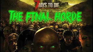 NIGHT 686 HORDE - 7 Days To Die - Episode 5 (The Final Episode?)