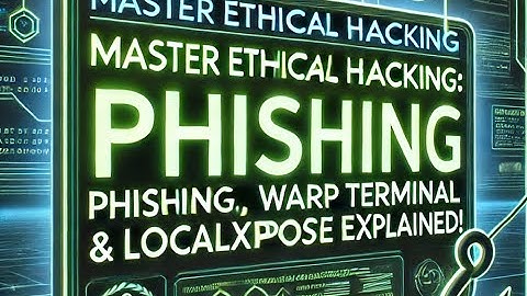 Master Ethical Hacking: Phishing, Warp Terminal, & LocalXpose Explained!