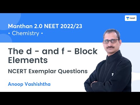 The d - and f - Block Elements | NCERT Exemplar Questions | NEET 2022/23 | Anoop Vashishtha