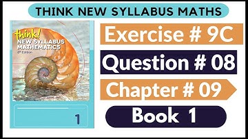 Exercise 9c Question no 8 Think New Syllabus Mathematics 8th Edition Solutions | Book 1 | D1 Ch#9