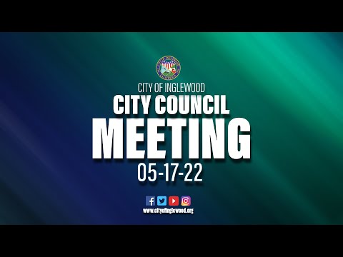 05-17-22 Inglewood City Council Meeting