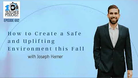 How to Create a Safe and Uplifting Classroom Envir...