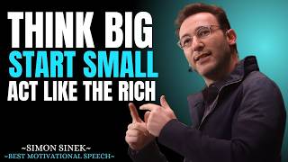Think Big, Start Small, Act like the Rich || Best Motivational Speech By Simon Sinek ||#simonsinek