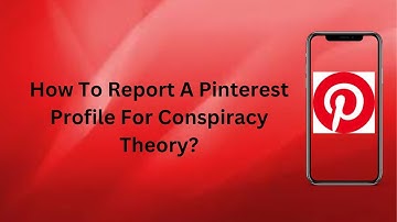 How To Report A Pinterest Profile For Conspiracy Theory? | Technologyglance