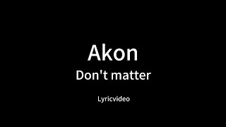 Akon - Don't matter lyricvideo