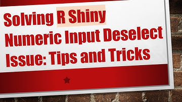 Solving R Shiny Numeric Input Deselect Issue: Tips and Tricks