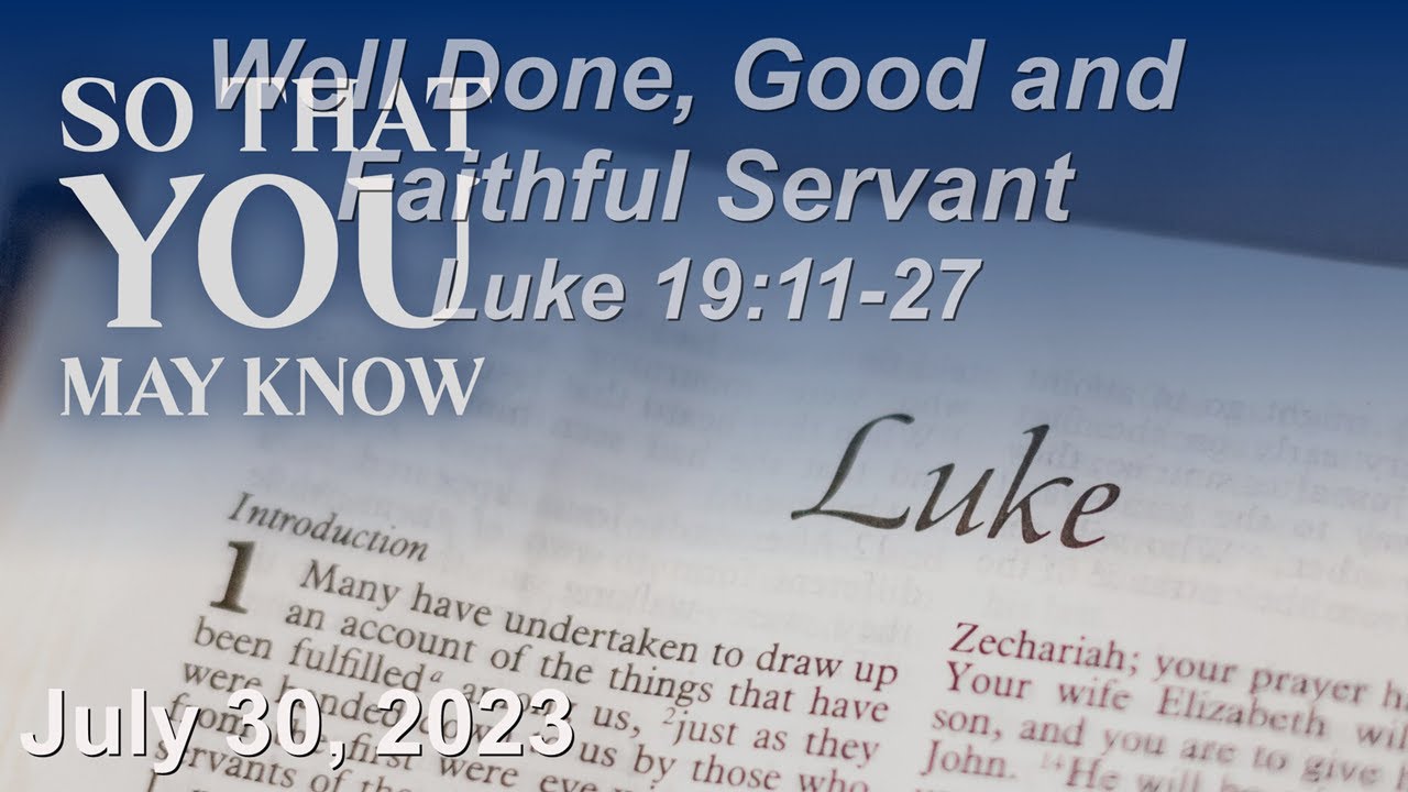 July 30 Sermon Well Done, Good and Faithful Servant Luke 19:11-27 - YouTube