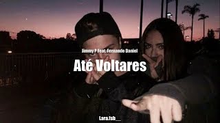 Jimmy P Ft. Fernando Daniel - Até Voltares (Letra)