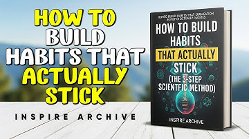 How to Build Habits That Actually Stick (The 3-Step Scientific Method) | Inspire Archive