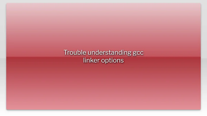 Trouble understanding gcc linker options