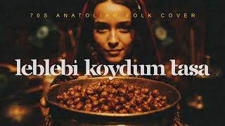 Leblebi Koydum Tasa - Çakmak Çakmağa Geldim - 70S Anatolian Folk Cover