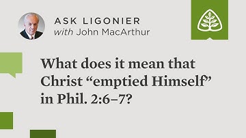 What does it mean that Christ “emptied Himself” in Phil. 2:6–7?