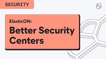 ElasticON Customer Session: Creating a Better Security Center with Elastic