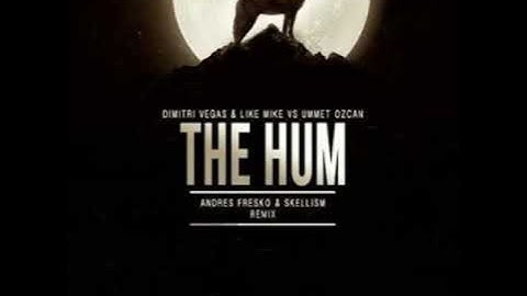 Dimitri Vegas & Like Mike vs. Ummet Ozcan - The Hum (Andres Fresko & Skellism Remix)