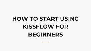 How To Start Using Kissflow For Beginners