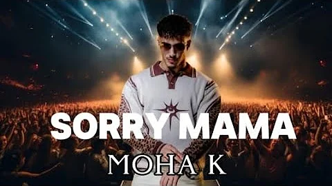Sorry Mama - Moha K