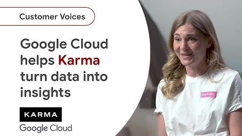 Google Cloud enables Karma to scale and turn data into insight