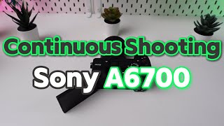 Sony A6700: Continuous Shooting Mode