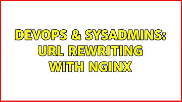 DevOps & SysAdmins: URL rewriting with nginx (2 Solutions!!)