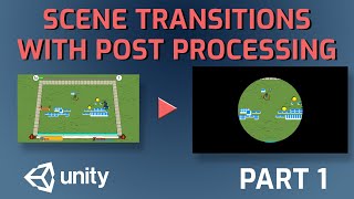 Scene Transitions in Unity with Post Processing and Amplify Shader Editor - Part 1